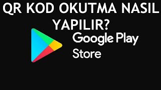 Google Play Store Qr Kod Okutma Nasıl Yapılır?