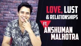 Anshuman Malhotra: Love, Lust & Relationships Secrets Revealed | India Forums