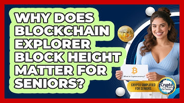 Why Does Blockchain Explorer Block Height Matter For Seniors? - Crypto Simplified for Seniors