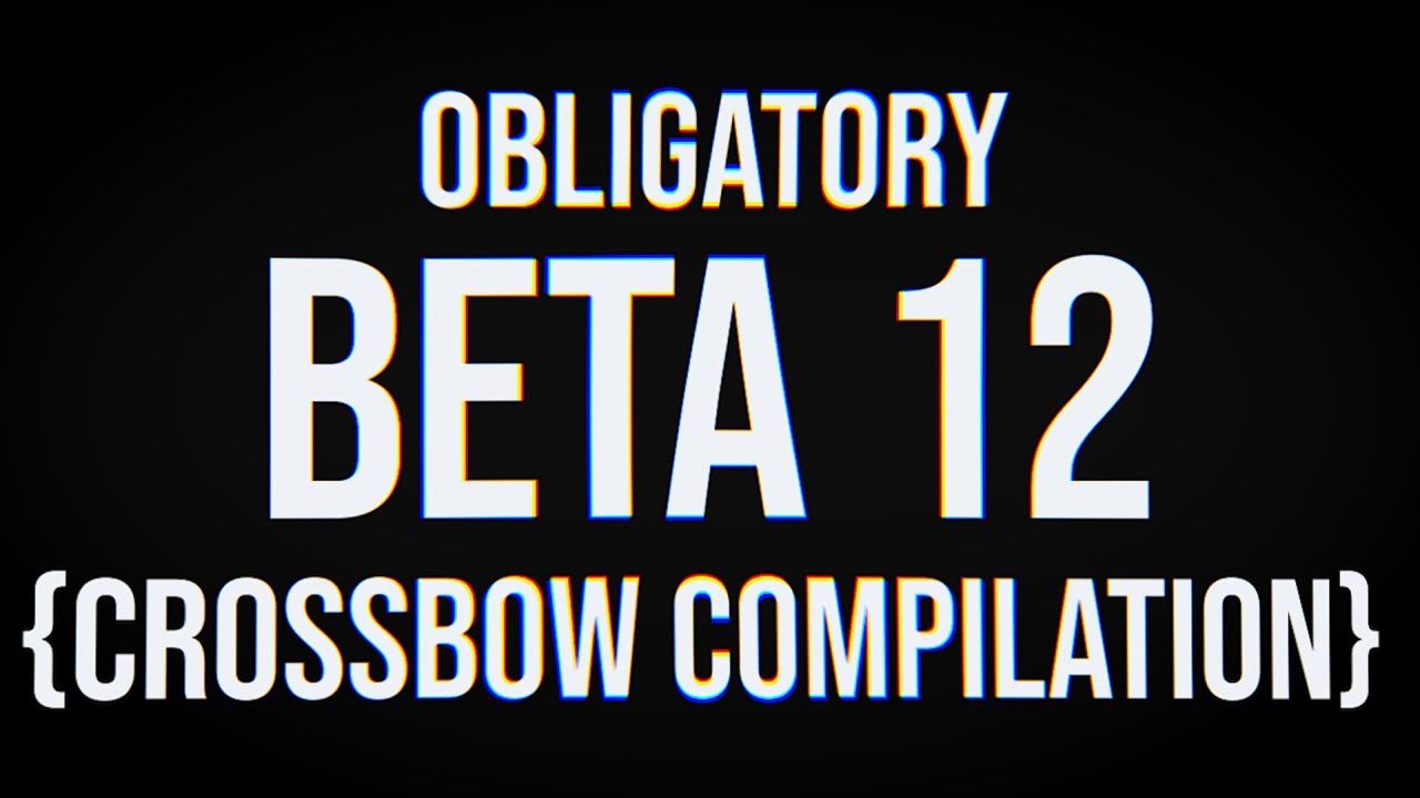 TABG — The Obligatory Beta 12 Crossbow Compilation
