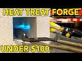 DIY Heat Treat Forge For Under $100