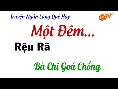 Truỵện Ngắn Có Thật - MỘT ĐÊM RỆU RÃ CÙNG BÀ CHỊ GOÁ CHỒNG