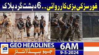 Geo News Headlines 6 AM | Security Forces Major Operation | 9th May 2024