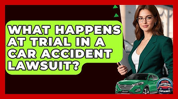 What Happens At Trial In A Car Accident Lawsuit? - Auto Coverage Explained