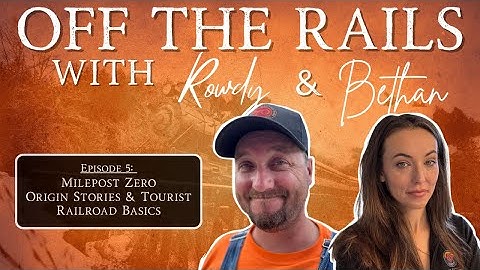 Off the Rails | Episode 5: Milepost Zero - Origin Stories & Tourist Railroad Basics