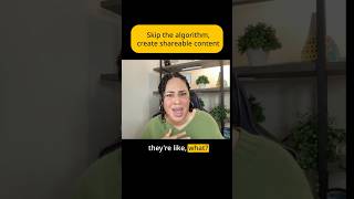 Skip the algorithm, create shareable content