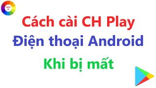 CÁCH CÀI CỬA HÀNG CH PLAY KHI BỊ MẤT