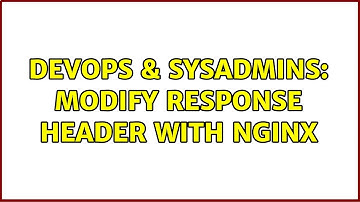 DevOps & SysAdmins: Modify response header with nginx