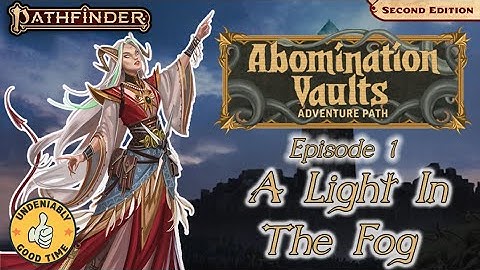 PREMIERE - Abomination Vaults (PF2e) - Episode 1: A Light in the Fog