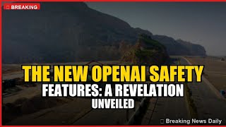 The New OpenAI Safety Features: A Revelation Unveiled