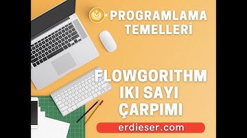 4 - Flowgorithm Örnek 2 İki Sayının çarpımını hesaplayan program