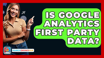Is Google Analytics First Party Data? - SearchEnginesHub.com