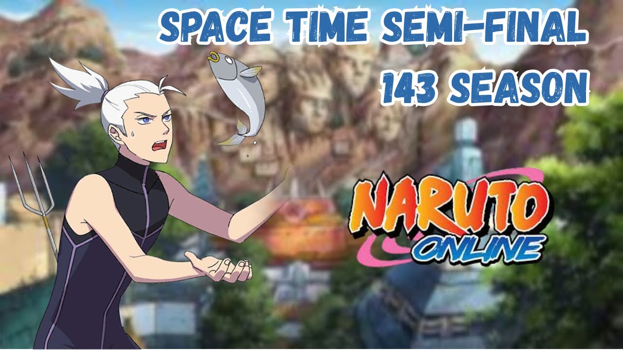 Naruto Online: Space Time Semi-Final 143 season!