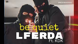 LFERDA - Be quiet  feat KDK