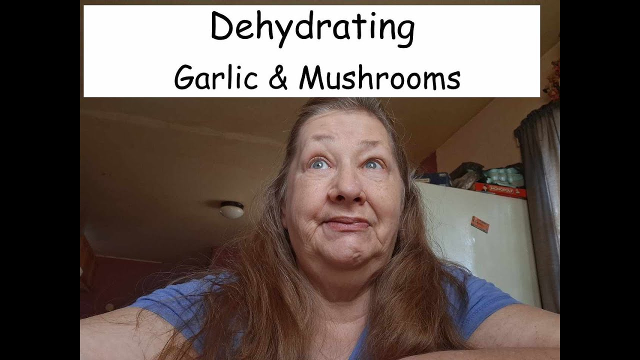 Dehydrating Garlic and Mushrooms  and why I do it.