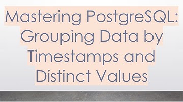 Mastering PostgreSQL: Grouping Data by Timestamps and Distinct Values