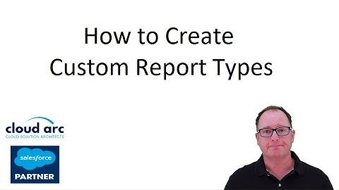 How to Create Custom Report Types in Salesforce 2025