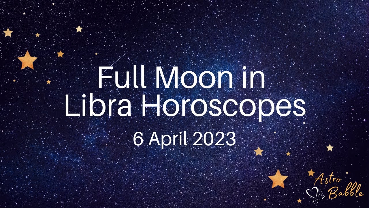 Horoscopes for Full Moon in Libra Plus energies for the
