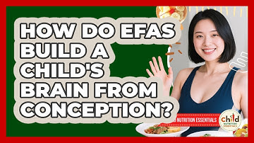 How Do EFAs Build A Child
