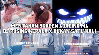 SCREEN LOADING ML DJ PUSING KEPALA X BUKAN SATU KALI VIRAL TIK TOK