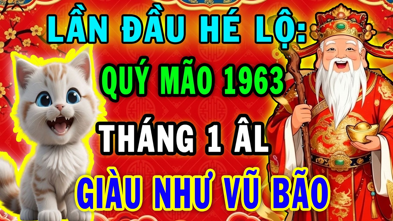 SỰ THẬT CHẤN ĐỘNG Quý Mão 1963,Số Mệnh Phú Quý Tiền Về Ầm Ầm Cực Giàu,Tháng 1 ÂL