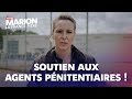 Marion marchal soutient les revendications des agents pnitentiaires