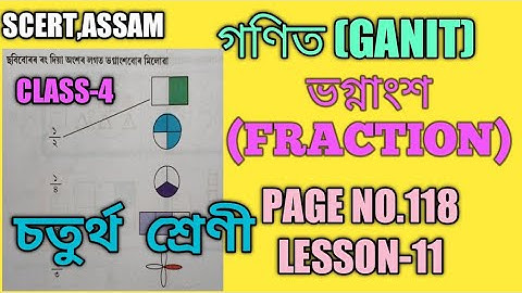 SCERT,ASSAM. CLASS-4 GANIT (MATH), LESSON-11,PAGE NO. 118  FRACTION