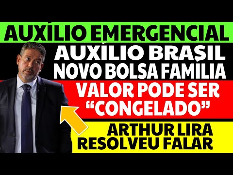 AUXÍLIO EMERGENCIAL AUXÍLIO BRASIL PODE CONGELAR VALOR DO BOLSA FAMÍLIA ARTHUR LIRA RESOLVEU FALAR