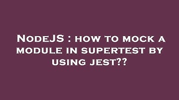 NodeJS : how to mock a module in supertest by using jest??