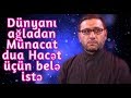 Hacı Şahin - Dünyanı ağladan Münacat dua - Hacət üçün belə istə