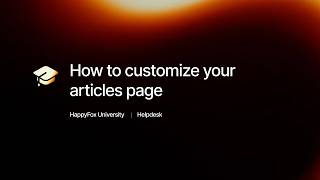How to customize your articles page | HappyFox University