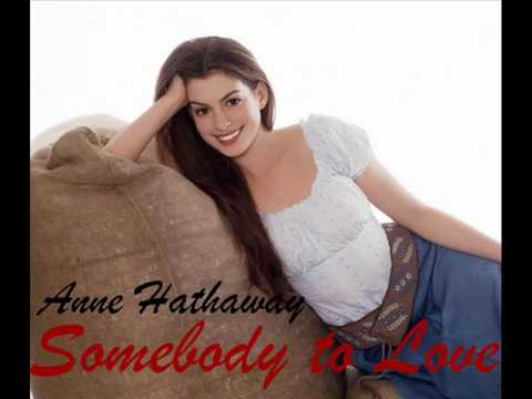 Somebody To Love - Anne Hathaway