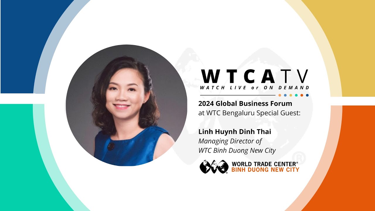 2024 WTCA GBF | Linh Huynh Dinh Thai with WTC Binh Duong New City: Advantages of WTCA Membership