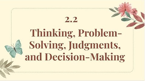 Ap Psychology 2025| Thinking, problem solving, judgements, and decision making 2.2 Explained|