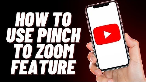 How To Use Youtube Pinch To Zoom Feature