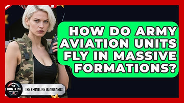 How Do Army Aviation Units Fly In Massive Formations? - The Frontline Guardians