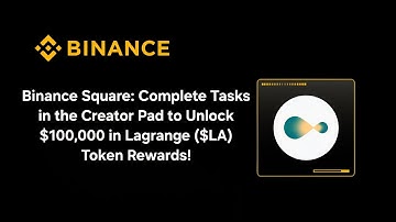Binance Square: Complete Tasks in the Creator Pad to Unlock $100,000 in Lagrange (LA) Token Rewards!