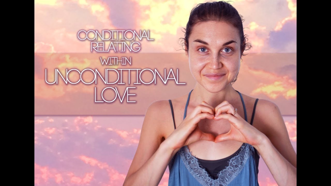 conditional vs unconditional love conditional vs unconditional love
