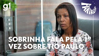 'Eu não percebi', diz sobrinha de Tio Paulo em primeira entrevista após o caso | FANTÁSTICO image