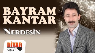 Bayram Kantar - Nerdesin