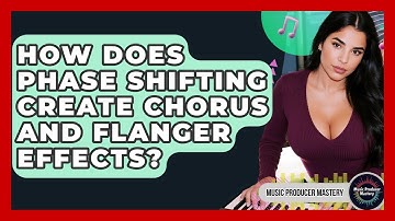 How Does Phase Shifting Create Chorus And Flanger Effects? - Music Producer Mastery