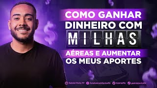 COMO GANHAR DINHEIRO COM MILHAS AÉREAS E AUMENTAR OS SEUS APORTE