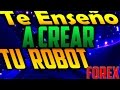 Te Enseño A Crear Tu Robot Forex Fácil y Rápido