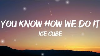 Ice Cube - You Know How We Do It (Lyrics)