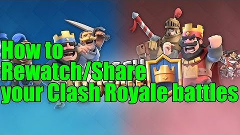 How to Rewatch/Share your Clash Royale battles