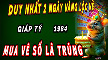 Tiết lộ hai ngày vàng đại lộc duy nhất xuất hiện ở cuối tháng cơ hội cho tuổi giáp tý 1984 trúng số.