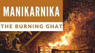 Manikarnika: The Burning Ghat | Documentary on Manikarnika Ghat