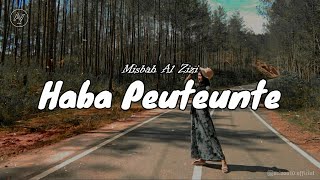 Misbah Al Zizi - Haba Peuteunte || Lirik