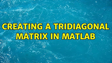 Creating a Tridiagonal matrix in matlab (3 Solutions!!)