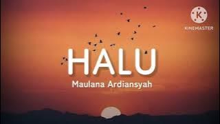 HALU - Maulana Ardiansyah (lirik)